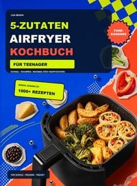 Produktbild: 5-Zutaten Airfryer Kochbuch f&uuml;r Teenager