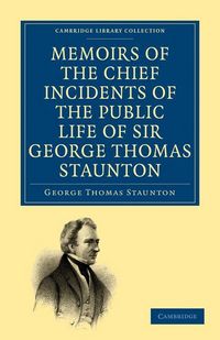 Produktbild: Memoirs of the Chief Incidents of the Public Life of Sir George Thomas Staunton, Bart., Hon. D.C.L. of Oxford