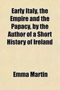 Produktbild: Early Italy, the Empire and the Papacy, by the Author of a Short History of Ireland