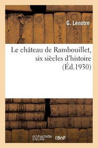 Produktbild: Le ch&acirc;teau de Rambouillet, six si&egrave;cles d'histoire