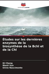 Produktbild: &Eacute;tudes sur les derni&egrave;res enzymes de la biosynth&egrave;se de la Bchl et de la Chl