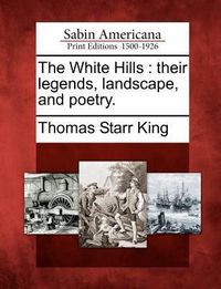 Produktbild: The White Hills: Their Legends, Landscape, and Poetry.