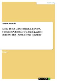 Produktbild: Essay about Christopher A. Bartlett, Sumantra Ghoshal: "Managing Across Borders: The Transnational Solution"
