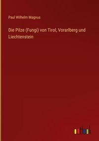 Produktbild: Die Pilze (Fungi) von Tirol, Vorarlberg und Liechtenstein