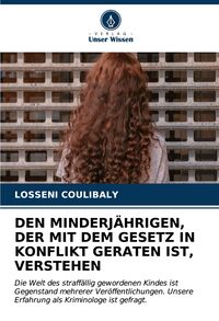 Produktbild: DEN MINDERJ&Auml;HRIGEN, DER MIT DEM GESETZ IN KONFLIKT GERATEN IST, VERSTEHEN