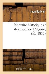 Produktbild: Itin&eacute;raire Historique Et Descriptif de l'Alg&eacute;rie, (&Eacute;d.1855)