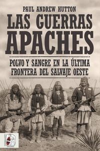 Produktbild: Las guerras apaches : polvo y sangre en la &uacute;ltima frontera del salvaje oeste