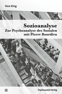 Bild vom Artikel Sozioanalyse - Zur Psychoanalyse des Sozialen mit Pierre Bourdieu vom Autor Vera King