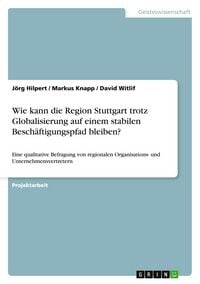 Produktbild: Wie kann die Region Stuttgart trotz Globalisierung auf einem stabilen Besch&auml;ftigungspfad bleiben?