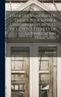 Produktbild: Etude Des Vignobles De France Pour Servir a L'enseignement Mutuel De La Viticulture Et De La Vinification Francaises; Volume 3