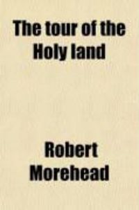 Produktbild: The Tour of the Holy Land; In a Series of Conversations. with an Appendix, Containing Extracts from a Ms. Journal of Travels in Syria