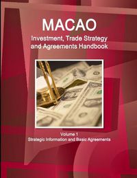 Produktbild: Macao Investment, Trade Strategy and Agreements Handbook Volume 1 Strategic Information and Basic Agreements