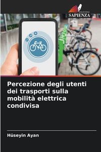 Produktbild: Percezione degli utenti dei trasporti sulla mobilit&agrave; elettrica condivisa