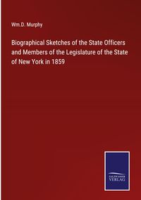 Produktbild: Biographical Sketches of the State Officers and Members of the Legislature of the State of New York in 1859