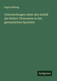 Produktbild: Untersuchungen ueber den Ausfall des Relativ-Pronomens in den germanischen Sprachen
