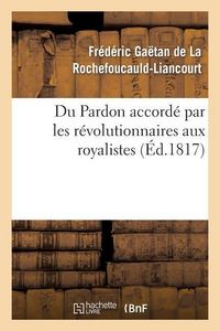 Produktbild: Du Pardon Accord&eacute; Par Les R&eacute;volutionnaires Aux Royalistes