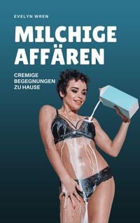 Produktbild: Milchige Aff&auml;ren: Cremige Begegnungen zu Hause