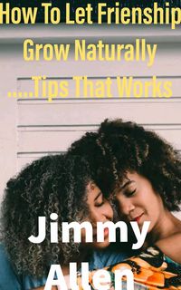 Produktbild: How To Let Friendship Grow Naturally:Tips That Works