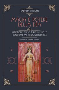 Produktbild: Magia e potere della Dea. Iniziazione, culto e rituale della tradizione misterica occidentale