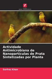 Produktbild: Actividade Antimicrobiana de Nanopart&iacute;culas de Prata Sintetizadas por Planta