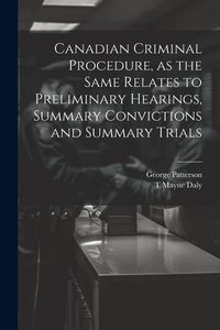 Produktbild: Canadian Criminal Procedure, as the Same Relates to Preliminary Hearings, Summary Convictions and Summary Trials