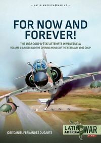 Produktbild: For Now and Forever! The 1992 Coup d'etat Attempts in Venezuela Volume 1