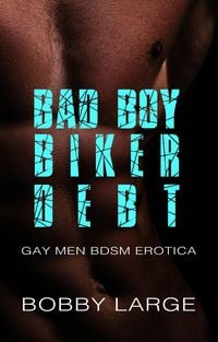 Produktbild: Bad Boy Biker Debt: Gay Men BDSM Erotica