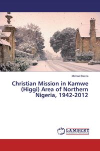 Produktbild: Christian Mission in Kamwe (Higgi) Area of Northern Nigeria, 1942-2012