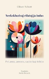 Produktbild: Neekskluzivaj rilatoj ja indas. Pri amo, amoro, racio kaj feli&iquest;o