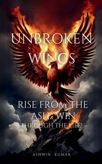 Produktbild: Unbroken Wings- Rise From the ASH.. WIN through Life!