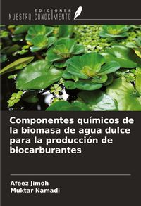 Produktbild: Componentes qu&iacute;micos de la biomasa de agua dulce para la producci&oacute;n de biocarburantes