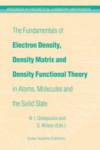 Produktbild: The Fundamentals of Electron Density, Density Matrix and Density Functional Theory in Atoms, Molecules and the Solid State
