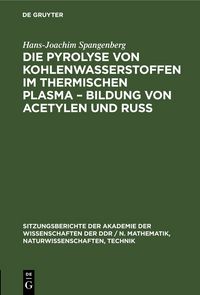 Produktbild: Die Pyrolyse von Kohlenwasserstoffen im thermischen Plasma &ndash; Bildung von Acetylen und Ru&szlig;