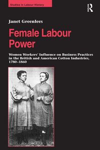 Produktbild: Female Labour Power: Women Workers' Influence on Business Practices in the British and American Cotton Industries, 1780-1860