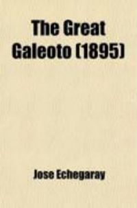 Produktbild: The Great Galeoto; Folly or Saintliness; Two Plays Done from the Verse of Jose Echegaray Into English Prose by Hannah Lynch