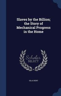 Produktbild: Slaves by the Billion; the Story of Mechanical Progress in the Home