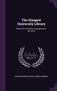 Produktbild: The Glasgow University Library: Notes On Its History, Arrangements, and Aims
