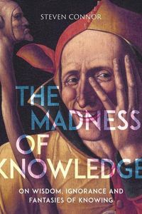 Produktbild: The Madness of Knowledge - On Wisdom, Ignorance and Fantasies of Knowing