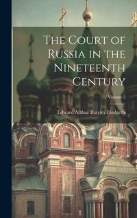 Produktbild: The Court of Russia in the Nineteenth Century; Volume 2