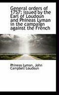Produktbild: General Orders of 1757; Issued by the Earl of Loudoun and Phineas Lyman in the Campaign Against the