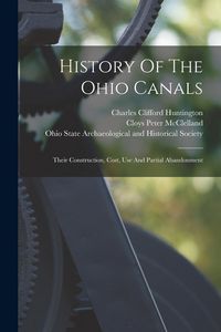Produktbild: History Of The Ohio Canals: Their Construction, Cost, Use And Partial Abandonment
