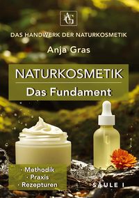 Produktbild: Naturkosmetik - Das Fundament - S&auml;ule I - Grundlagen: Naturkosmetik selber machen