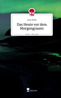 Produktbild: Das Heute vor dem Morgengrauen. Life is a Story - story.one