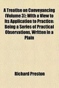 Produktbild: A Treatise on Conveyancing (Volume 3); With a View to Its Application to Practice: Being a Series of Practical Observations, Written in a Plain