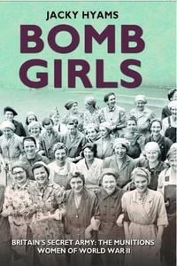 Produktbild: Bomb Girls - Britain's Secret Army: The Munitions Women of World War II