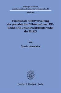 Produktbild: Funktionale Selbstverwaltung der gewerblichen Wirtschaft und EU-Recht: Die Unionsrechtskonformit&auml;t des IHKG