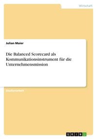 Produktbild: Die Balanced Scorecard als Kommunikationsinstrument f&uuml;r die Unternehmensmission