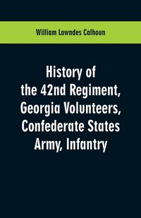 Produktbild: History of the 42nd Regiment, Georgia Volunteers, Confederate States Army, Infantry