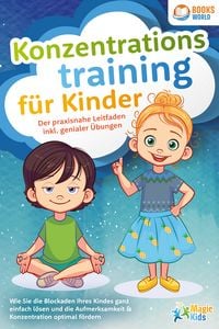 Produktbild: Konzentrationstraining f&uuml;r Kinder - Der praxisnahe Leitfaden inkl. genialer &Uuml;bungen: Wie Sie die Blockaden Ihres Kindes ganz einfach l&ouml;sen und die Aufmerksamkeit & Konzentration optimal f&ouml;rdern