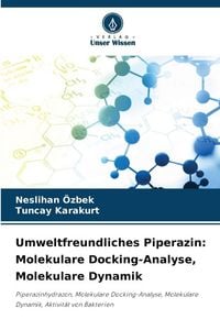Produktbild: Umweltfreundliches Piperazin: Molekulare Docking-Analyse, Molekulare Dynamik